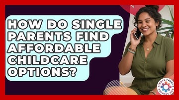 How Do Single Parents Find Affordable Childcare Options? - Single Parent Support Hub