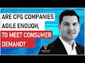 Are CPG Companies Agile Enough to Meet Consumer Demand?