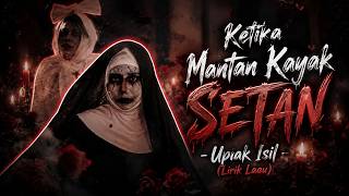 Upiak Isil - Ketika Mantan Kayak Setan (Lirik Lagu)