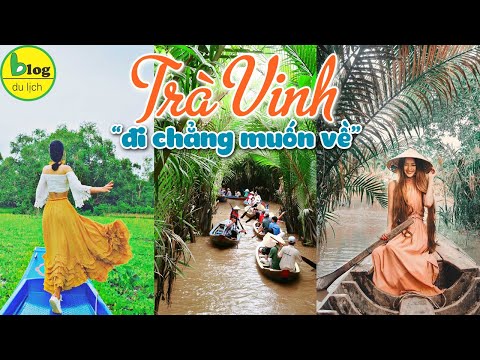 Du lịch Trà Vinh 2021 đi đâu, chơi gì chất nhất?