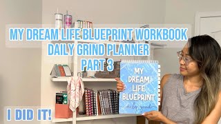 MY DREAM LIFE BLUEPRINT WORKBOOK | DAILY GRIND PLANNER | PART 3!