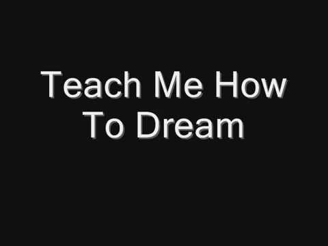 Teach Me How to Dream  YouTube