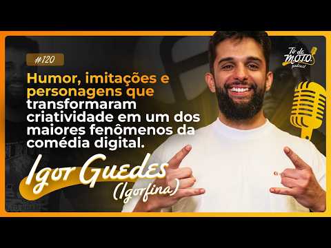 Episódio 120 - Igor Guedes @igorfinacomedy