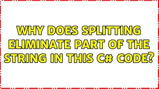 Why does splitting eliminate part of the String in this c# code? (3 Solutions!!)