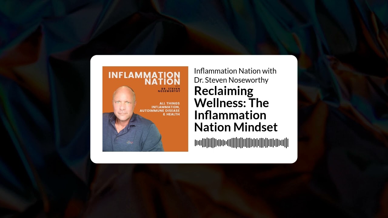 Inflammation Nation with Dr. Steven Noseworthy - Reclaiming Wellness: The Inflammation Nation...