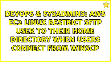 AWS EC2 Linux restrict SFTP user to their home directory when users connect from WinSCP