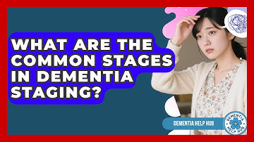 What Are the Common Stages in Dementia Staging? | Test