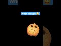 when I laugh😃