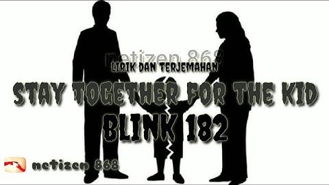 Stay Together For The Kid~Blink 182 (Lirik lagu Barat dan Terjemahan indonesia) #02 netizen 868🎤🎧🎤