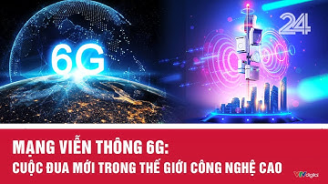 Mạng viễn thông 6G: Cuộc đua mới trong thế giới công nghệ cao | VTV24