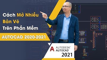 Cách Mở Nhiều Bản Vẽ 1 Lúc Trên Phần Mềm Autocad 2021-2022