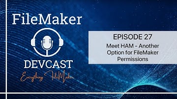 DevCast Ep 27: Meet HAM - Another Option for FileMaker Permissions (with Charles Delfs)