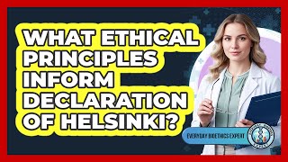 What ethical principles inform Declaration of Helsinki