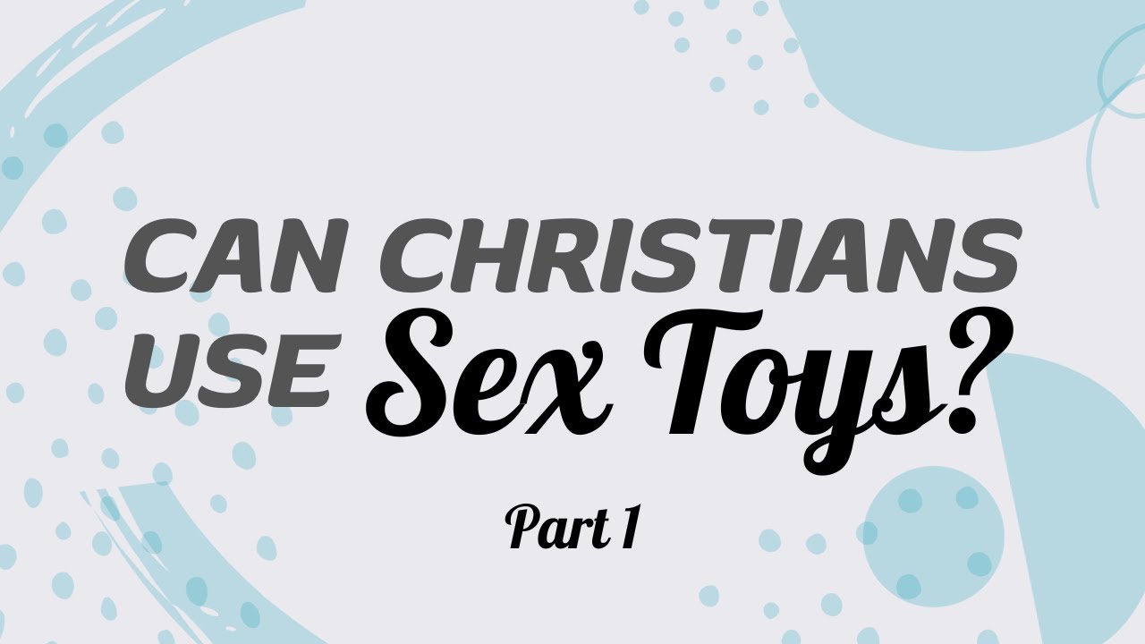 Can Christians Use Sex Toys? Part 1