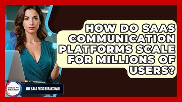 How Do SaaS Communication Platforms Scale For Millions Of Users? - The SaaS Pros Breakdown