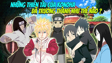Những Thiên Tài Của Konoha Đã Trưởng Thành Như Thế Nào ?