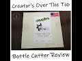 Creator's Over The Top Bottle Cutter Demonstration