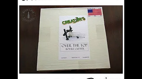 Creator's Over The Top Bottle Cutter Demonstration