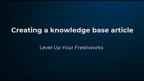 Level Up Your Freshworks: Creating a knowledge base article