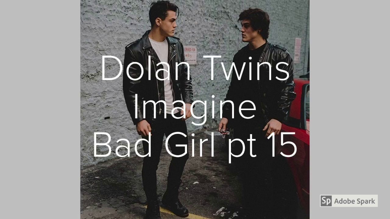 Dolan Twins Imagine Bad Girl pt 15
