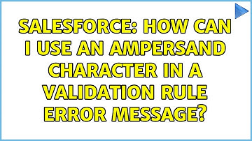 Salesforce: How can I use an ampersand character in a validation rule error message?