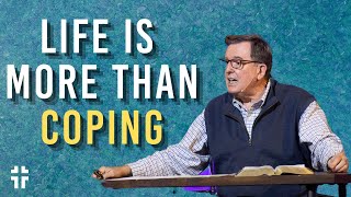 Life is More than Coping (Ecclesiastes 4:9-16) | Pastor Darryl DelHousaye  | Wisdom From the Word