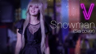 V -  Snowman (Sia cover)