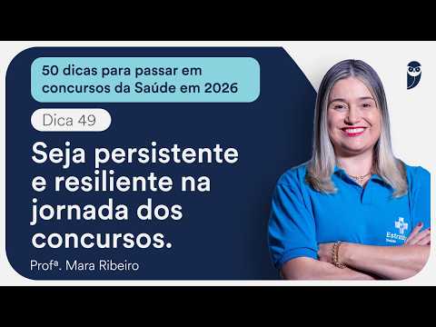 Seja persistente e resiliente na jornada dos concursos - Dica 49
