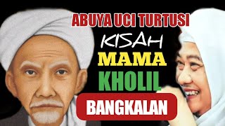 Abuya Uci Turtusi - Kisah Mama Kholil Bangkalan Madura