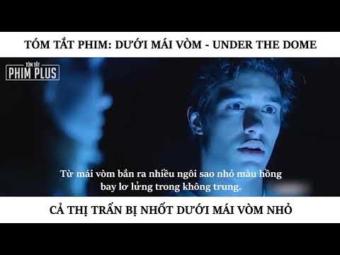 Tóm Tắt Phim  DƯỚI MÁI VÒM   UNDER THE DOME   Review Phim P196