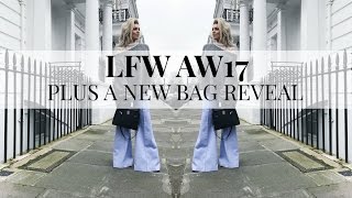 SEE WHAT I GOT UP TO DURING LFW AW17 & WHY IT GIVES ME ANXIETY | PLUS A BAG REVEAL!