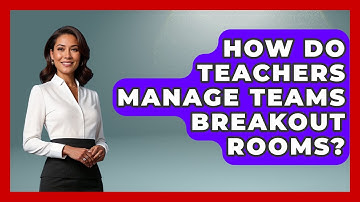 How Do Teachers Manage Teams Breakout Rooms? - Teacher Tech Toolbox