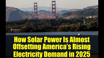 How Solar Power Is Almost Offsetting America’s Rising Electricity Demand in 2025