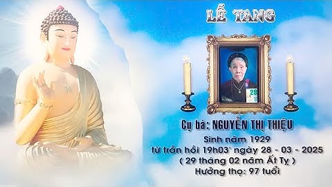 LẼ TANG CỤ : NGUYỄN THỊ THIỆU -  HƯỞNG THỌ 97 TUỔI