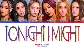 katseye (캣츠아이) 'Tonight I Might' Color Coded Lyrics