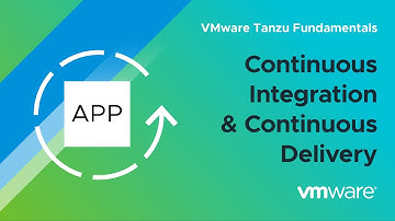 What Is CI/CD? – VMware Tanzu Fundamentals