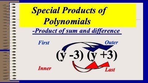 Polynomials, Special Products, Difference of Two Squares, Perfect Square Trinomials