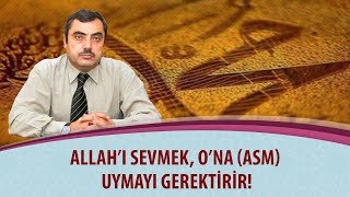 Mustafa Karaman - Allahı Sevmek, Ona Asm Uymayı Gerektirir