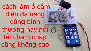 cách làm ổ cắm điện đa năng cực hay ,dùng bình thường hay cắm lộn thiết bị chạm chập cũng không sao!