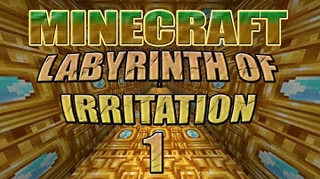 Minecraft - "Labyrinth Of Irritation" Part 1: Are You Irritated?