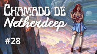 O CHAMADO DE NETHERDEEP | Uma Campanha de Critical Role | #28