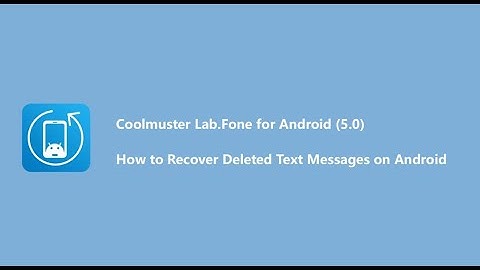 How to Recover Deleted Text Messages from Android- Coolmuster Lab.Fone for Android （5.0）
