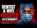 Dentist and Wife Executed in Their Home – The Ex-Husband's Chilling Motive
