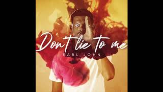 Earl John - Dont Lie To Me