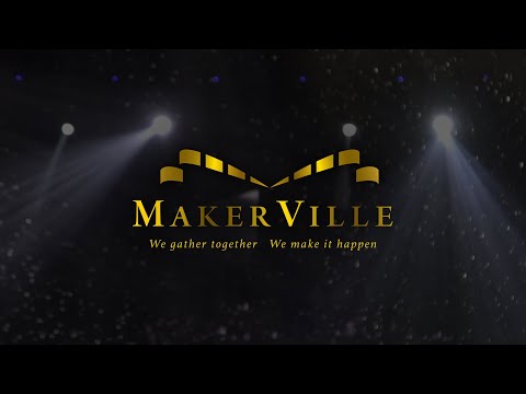 MakerVille- We gather together We make it happen