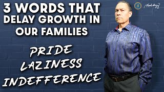 3 WORDS THAT DELAY GROWTH IN OUR FAMILIES
