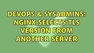 DevOps & SysAdmins: Nginx selects TLS version from another server