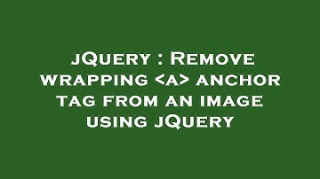 jQuery : Remove wrapping  a  anchor tag from an image using jQuery