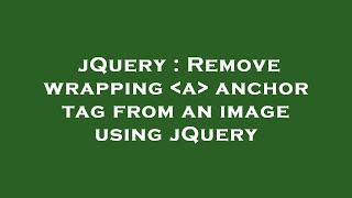 jQuery : Remove wrapping  a  anchor tag from an image using jQuery