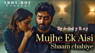 Mujhe Ek Aisi Shaam Chahiye Sad Romantic Song 2026 Heartbreak Melody Addy Roy